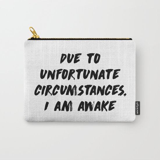 Due to unfortunate circumstances, I am awake Carry-All Pouch