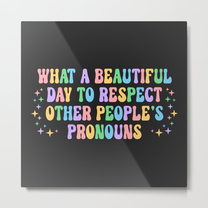 Respect Other People's Pronouns Positive Quote Metal Print