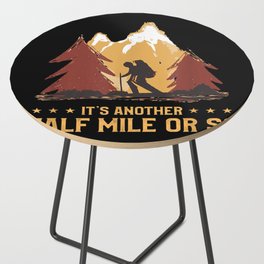 It's Another Half Mile Or So Funny Climbing Hike Side Table