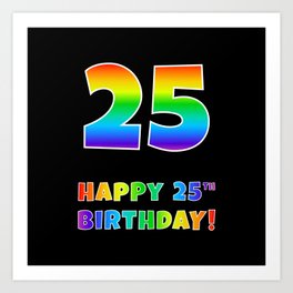 [ Thumbnail: HAPPY 25TH BIRTHDAY - Multicolored Rainbow Spectrum Gradient Art Print ]