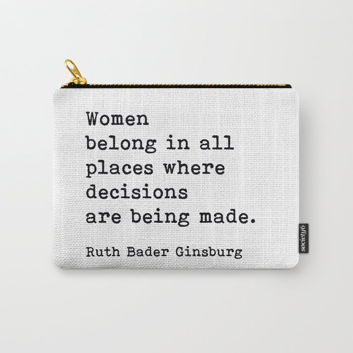Women Belong In All Places Ruth Bader Ginsburg Quote Feminist  Carry-All Pouch