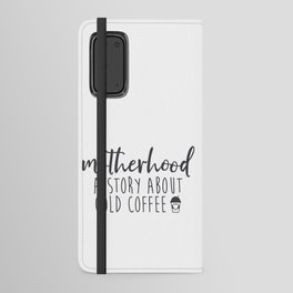 Motherhood A Story About Cold Coffee Android Wallet Case