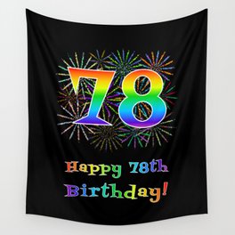 [ Thumbnail: 78th Birthday - Fun Rainbow Spectrum Gradient Pattern Text, Bursting Fireworks Inspired Background Wall Tapestry ]