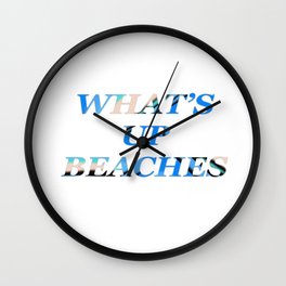 WHAT'S UP BEACHES Wall Clock