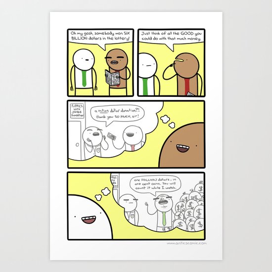 Antics #335 - so very generous Art Print