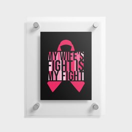 My Wife's Fight Is My Fight Floating Acrylic Print