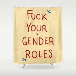 fuck your gender roles Shower Curtain
