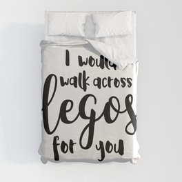 I Would Walk Across Legos for You Duvet Cover