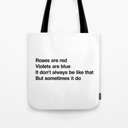 Roses are red Violets are blue It don't always be like that But sometimes it do Tote Bag