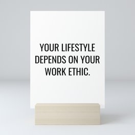 Your lifestyle depends on your work ethic Mini Art Print