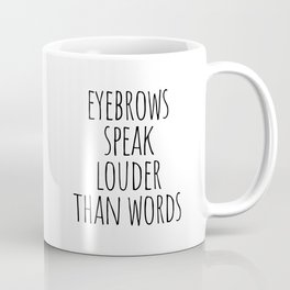Eyebrows Speak Louder Than Words Coffee Mug