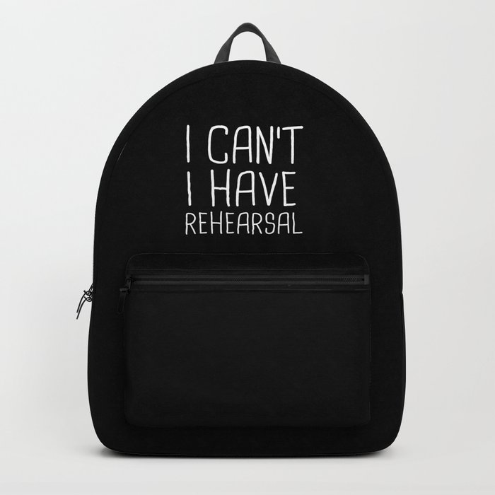 I Can't I Have Rehearsal Backpack