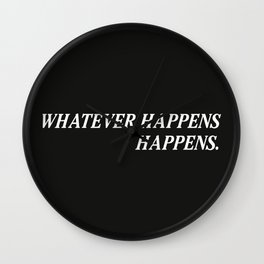 Whatever Happens Happens. Wall Clock
