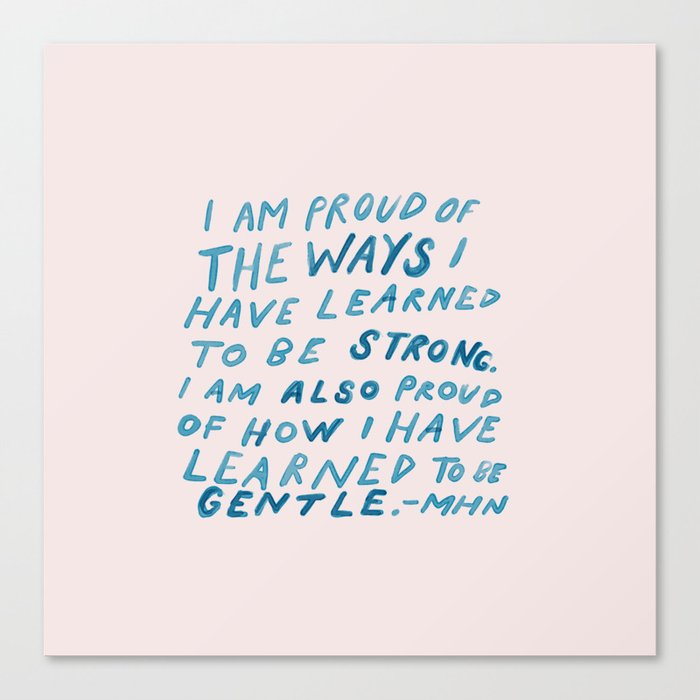 "I Am Proud Of The Ways I Have Learned To Be Strong." Canvas Print