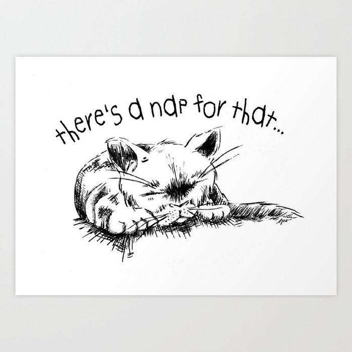 there's a nap for that... Art Print