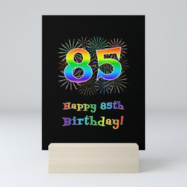 [ Thumbnail: 85th Birthday - Fun Rainbow Spectrum Gradient Pattern Text, Bursting Fireworks Inspired Background Mini Art Print ]