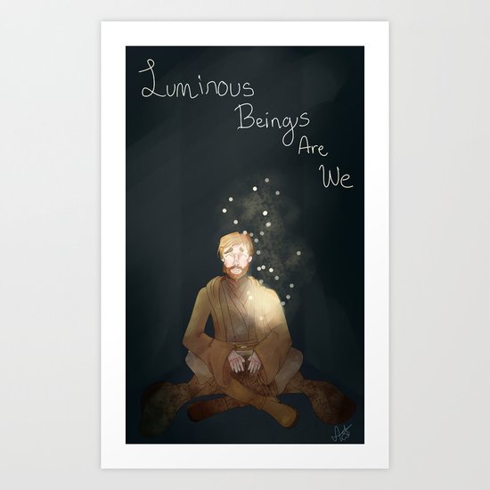 Luminous Beings Are We Art Print