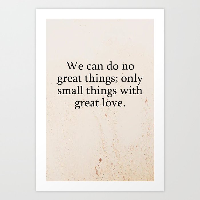 We can do no great things Art Print