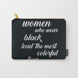 Women Who Wear Black Lead the Most Colorful Lives Carry-All Pouch