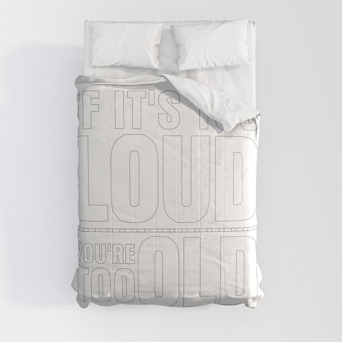 Funny If It's Too Loud You're Too Old Comforter