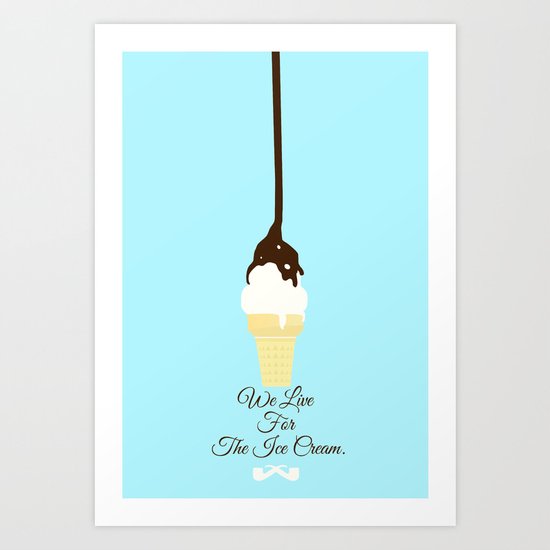 We Live for The Ice Cream. Art Print