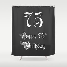 [ Thumbnail: Happy 75th Birthday - Fancy, Ornate, Intricate Look Shower Curtain ]