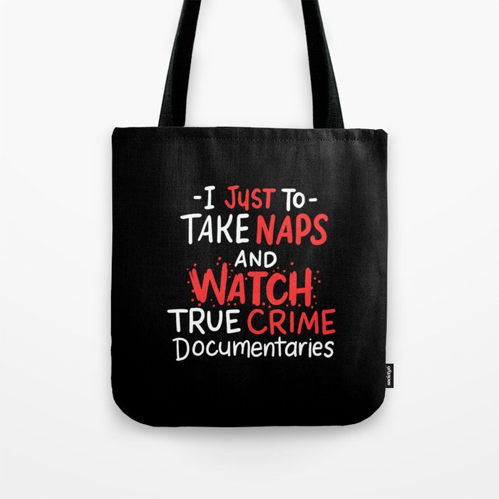 I Just Want To Take Naps And Watch True Crime Documentaries Tote Bag