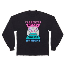 Carpenter by day gamer by night Long Sleeve T-shirt