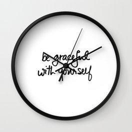 Be Graceful With Yourself Wall Clock