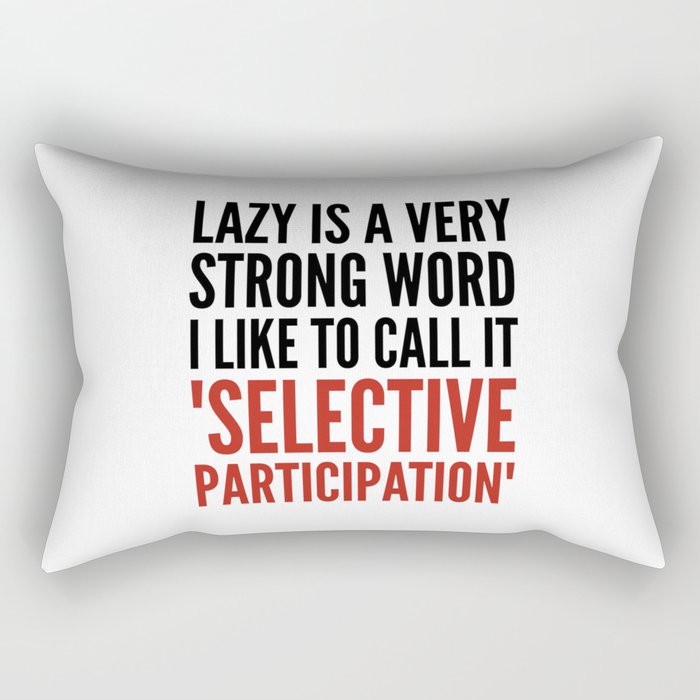 Lazy is a Very Strong Word I Like to Call it Selective Participation (Crimson) Rectangular Pillow