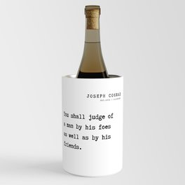 24Joseph Conrad Quotes  210817  You shall judge of a man by his foes as well as by his friends. Wine Chiller