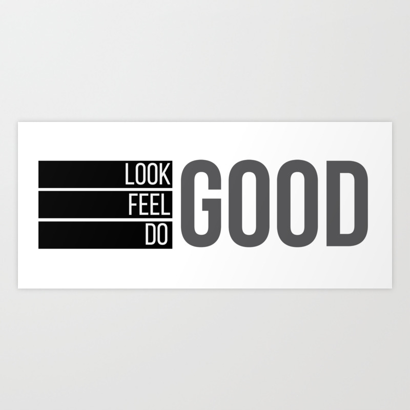 Look Good Feel Good Do Good Art Print By Mjillustrates Society6