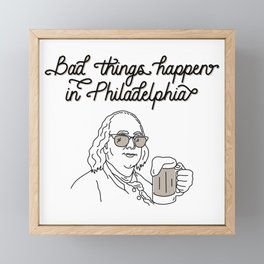 Bad Things Happen in Philadelphia Framed Mini Art Print