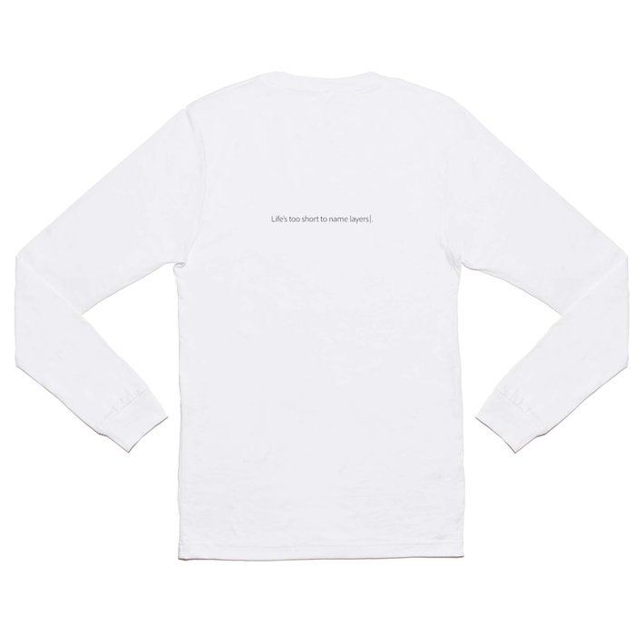 Life's too short to name layers. Long Sleeve T Shirt by Paul | Society6