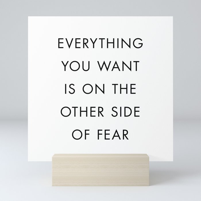 Everything You Want Is On The Other Side Of Fear Mini Art Print