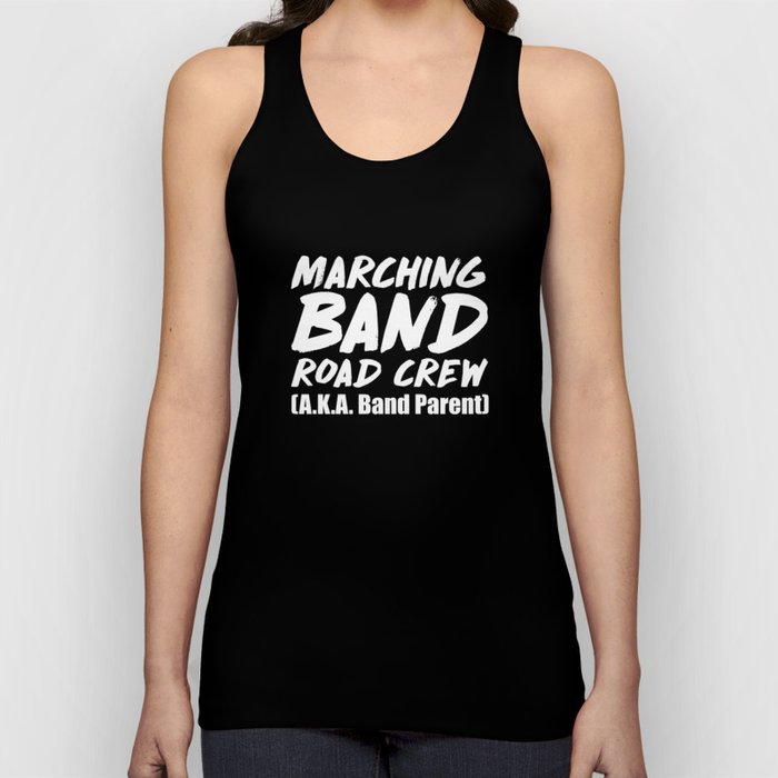 Marching Band Road Crew A.K.A. Band Parent T Shirt Tank Top by The