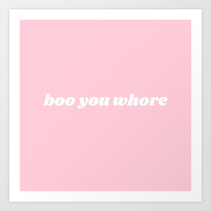 boo you whore Art Print