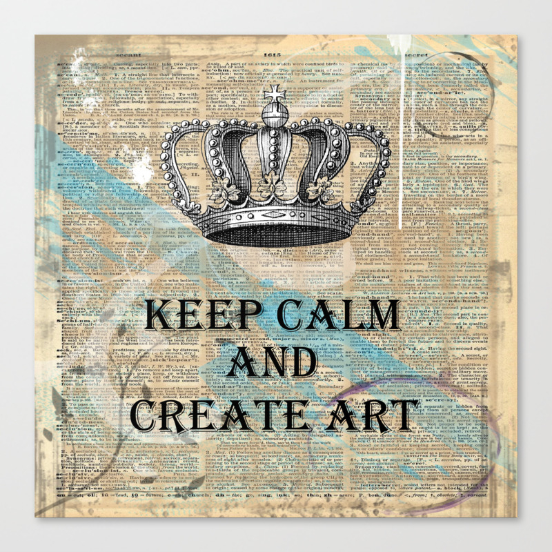 Keep Calm And Create Art Canvas Print By Itaya Society6