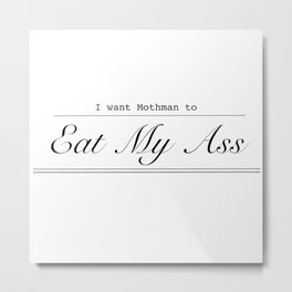 I Want Mothman to Eat My Ass Metal Print | Kinky, Mothman, Graphicdesign, Eatass 