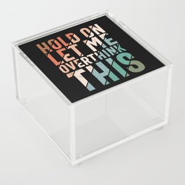 Hold On Let Me Overthink This Acrylic Box