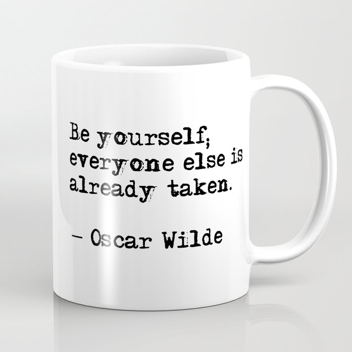 Be yourself; everyone else is already taken Coffee Mug