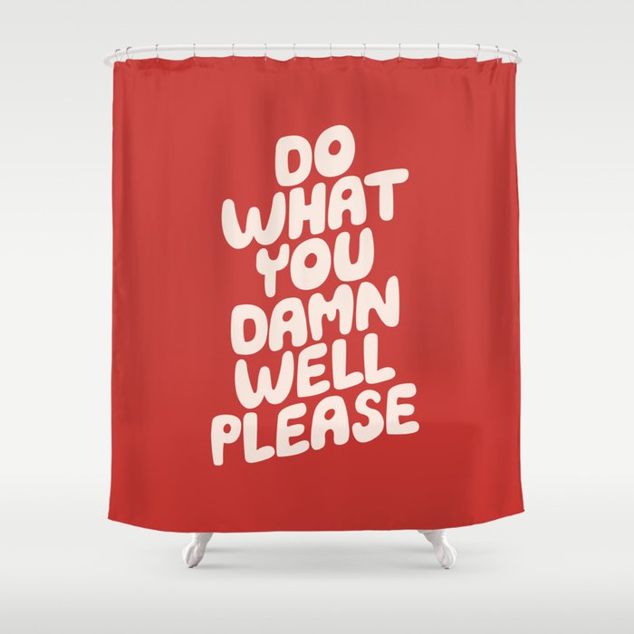 Do What You Damn Well Please Shower Curtain