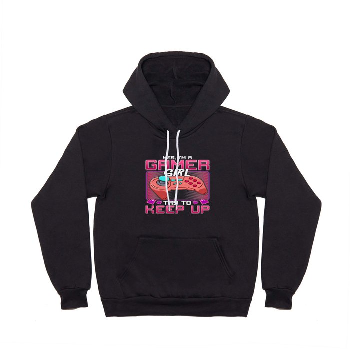 Yes I'm a Gamer Girl Try To Keep Up Funny Women Gaming Gift product Hoody