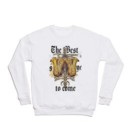 The Best is yet to come. Crewneck Sweatshirt