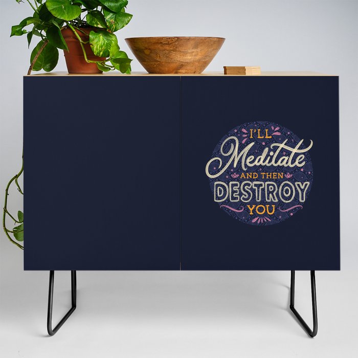 I'll Meditate And Then Destroy You by Tobe Fonseca Credenza