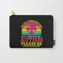 I’m Not Misbehaving I Have Autism Carry-All Pouch