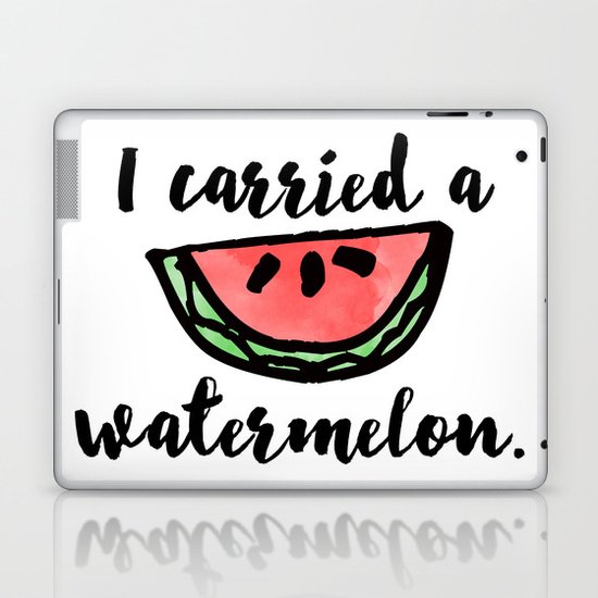 I carried a watermelon Laptop & iPad Skin