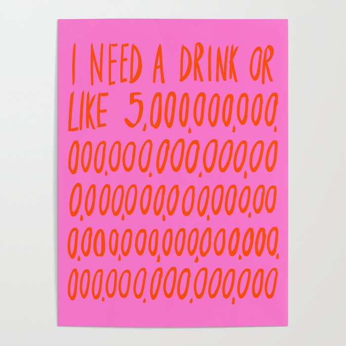 I Need a Drink Poster