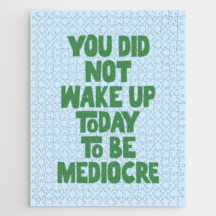 You Did Not Wake Up Today to Be Mediocre Jigsaw Puzzle