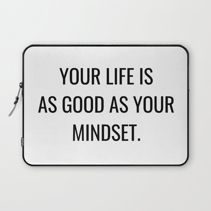 Your life is as good as your mindset Laptop Sleeve